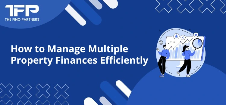 How to Manage Multiple Property Finances Efficiently